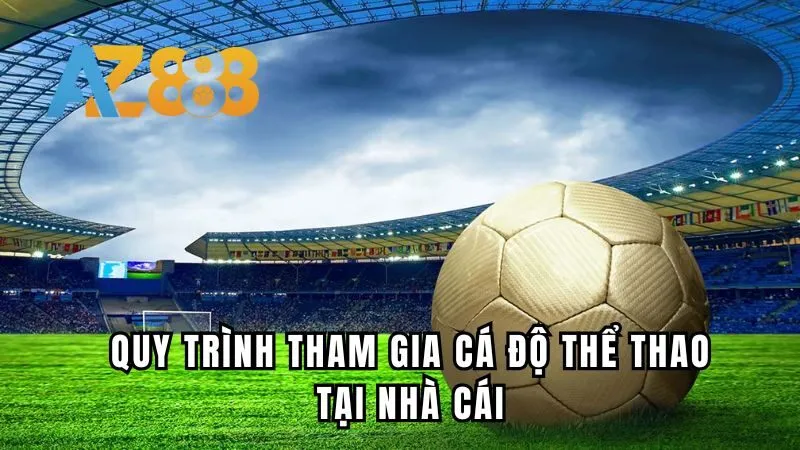 Hướng dẫn quy trình tham gia cá độ thể thao tại nhà cái