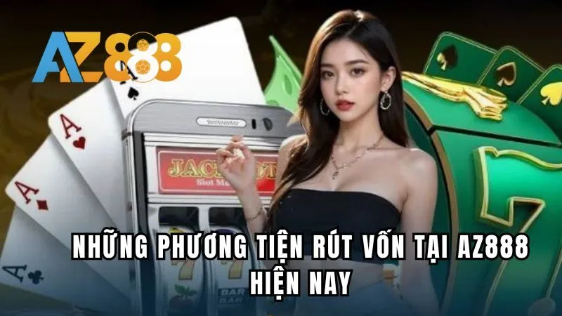 Những phương tiện rút vốn tại Az888 hiện nay